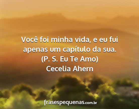 Cecelia Ahern - Você foi minha vida, e eu fui apenas um...