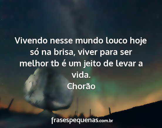 Chorão - Vivendo nesse mundo louco hoje só na brisa,...