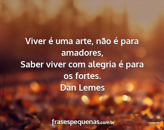 Dan Lemes - Viver é uma arte, não é para amadores, Saber...