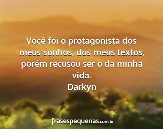 Darkyn - Você foi o protagonista dos meus sonhos, dos...