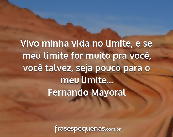 Fernando Mayoral - Vivo minha vida no limite, e se meu limite for...