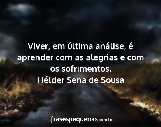 Hélder Sena de Sousa - Viver, em última análise, é aprender com as...