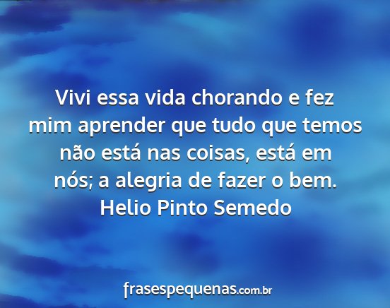 Helio Pinto Semedo - Vivi essa vida chorando e fez mim aprender que...