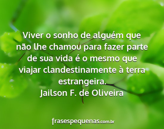 Jailson F. de Oliveira - Viver o sonho de alguém que não lhe chamou para...