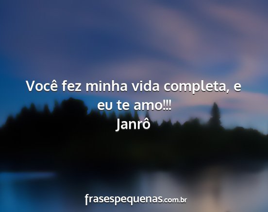 Janrô - Você fez minha vida completa, e eu te amo!!!...