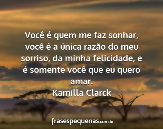 Kamilla Clarck - Você é quem me faz sonhar, você é a única...