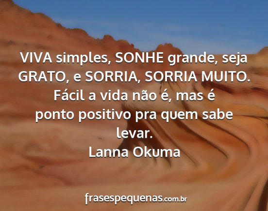 Lanna Okuma - VIVA simples, SONHE grande, seja GRATO, e SORRIA,...