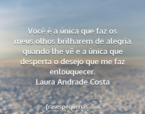 Laura Andrade Costa - Você é a única que faz os meus olhos brilharem...