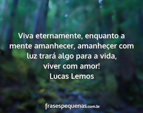 Lucas Lemos - Viva eternamente, enquanto a mente amanhecer,...
