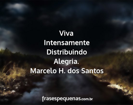 Marcelo H. dos Santos - Viva Intensamente Distribuindo Alegria....