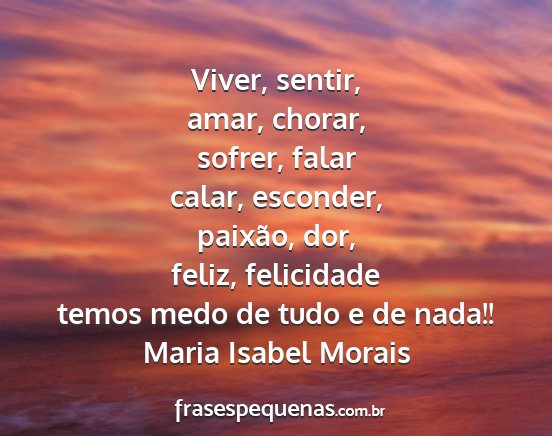 Maria Isabel Morais - Viver, sentir, amar, chorar, sofrer, falar calar,...