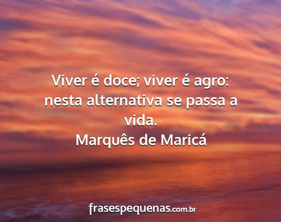 Marquês de Maricá - Viver é doce; viver é agro: nesta alternativa...