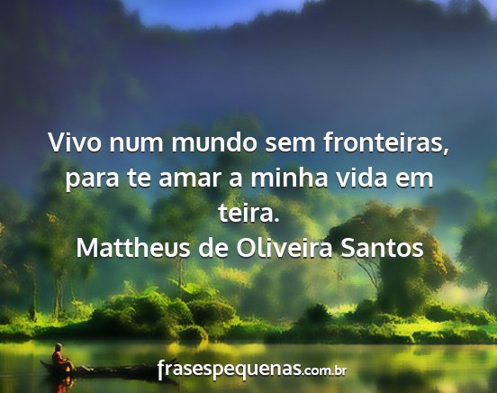 Mattheus de Oliveira Santos - Vivo num mundo sem fronteiras, para te amar a...