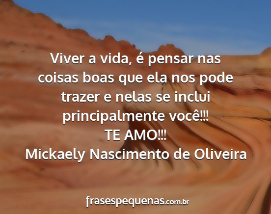 Mickaely Nascimento de Oliveira - Viver a vida, é pensar nas coisas boas que ela...