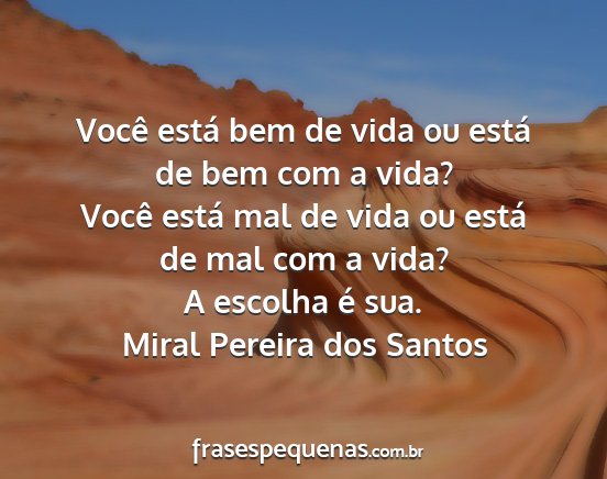 Miral Pereira dos Santos - Você está bem de vida ou está de bem com a...