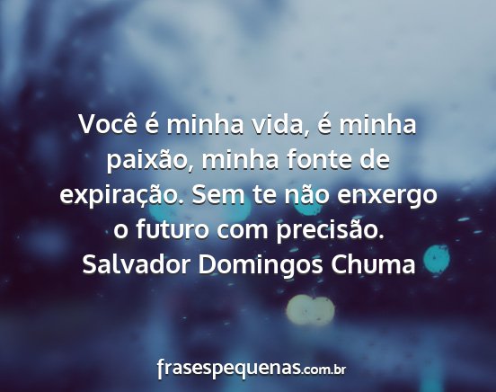 Salvador Domingos Chuma - Você é minha vida, é minha paixão, minha...