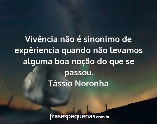 Tássio Noronha - Vivência não é sinonimo de expêriencia quando...