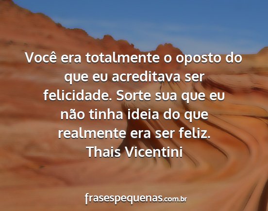 Thais Vicentini - Você era totalmente o oposto do que eu...