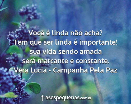 Vera Lucia - Campanha Pela Paz - Você é linda não acha? Tem que ser linda é...