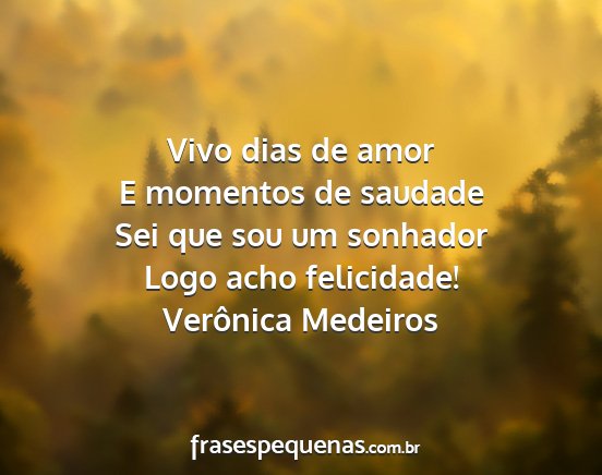 Verônica Medeiros - Vivo dias de amor E momentos de saudade Sei que...