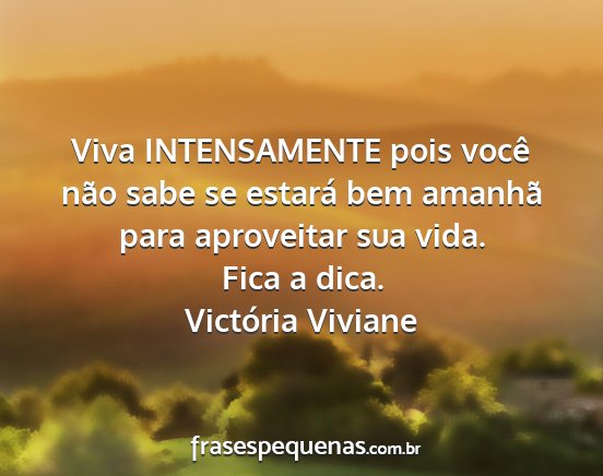 Victória Viviane - Viva INTENSAMENTE pois você não sabe se estará...