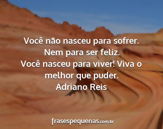 Adriano Reis - Você não nasceu para sofrer. Nem para ser...