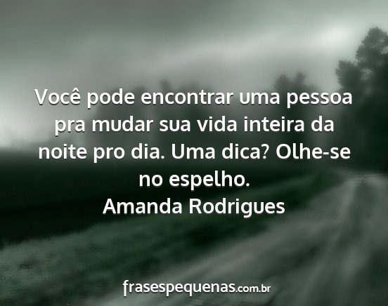 Amanda Rodrigues - Você pode encontrar uma pessoa pra mudar sua...
