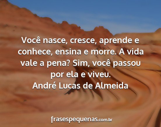 André Lucas de Almeida - Você nasce, cresce, aprende e conhece, ensina e...