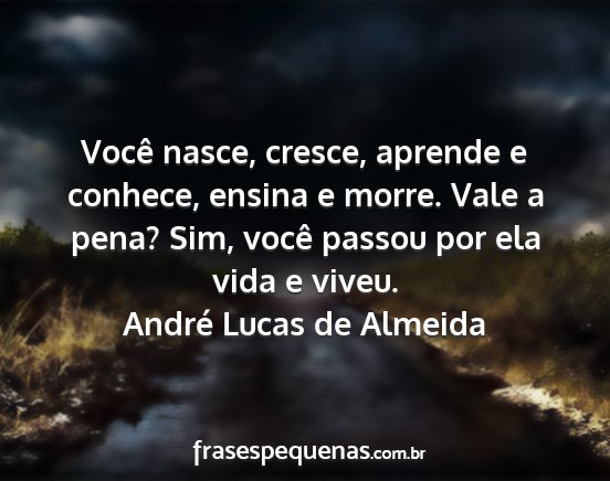 André Lucas de Almeida - Você nasce, cresce, aprende e conhece, ensina e...