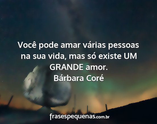 Bárbara Coré - Você pode amar várias pessoas na sua vida, mas...