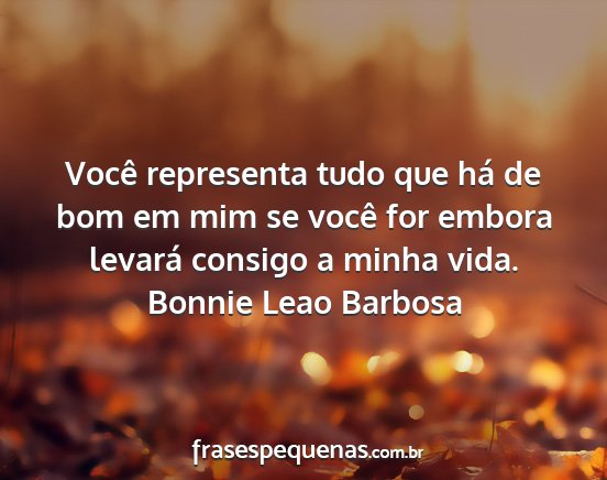 Bonnie Leao Barbosa - Você representa tudo que há de bom em mim se...