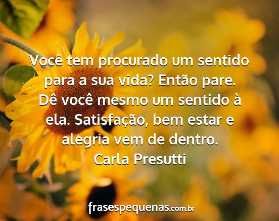 Carla Presutti - Você tem procurado um sentido para a sua vida?...