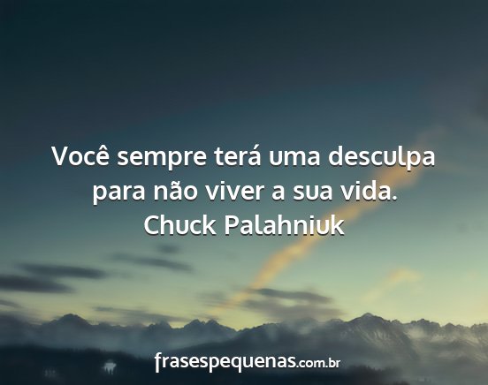 Chuck Palahniuk - Você sempre terá uma desculpa para não viver a...