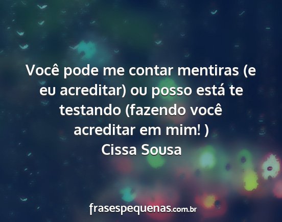 Cissa Sousa - Você pode me contar mentiras (e eu acreditar) ou...
