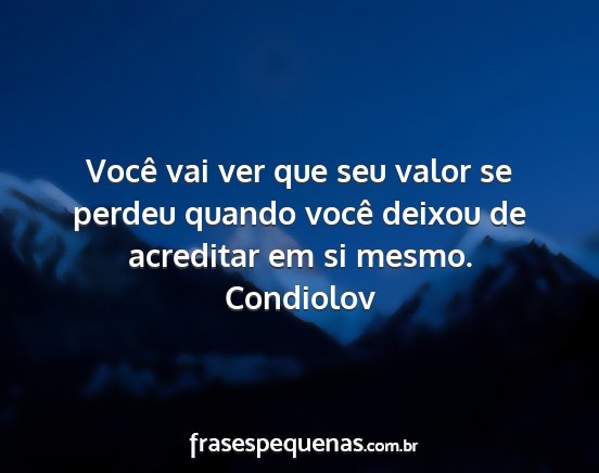 Condiolov - Você vai ver que seu valor se perdeu quando...