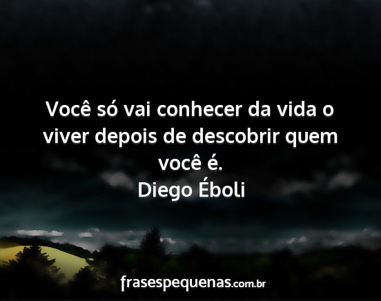 Diego Éboli - Você só vai conhecer da vida o viver depois de...