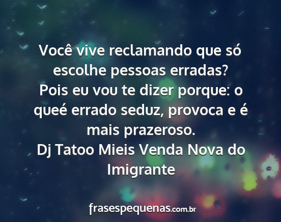Dj Tatoo Mieis Venda Nova do Imigrante - Você vive reclamando que só escolhe pessoas...