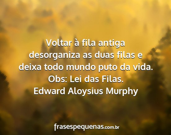 Edward Aloysius Murphy - Voltar à fila antiga desorganiza as duas filas e...