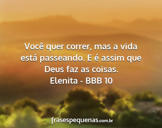 Elenita - BBB 10 - Você quer correr, mas a vida está passeando. E...