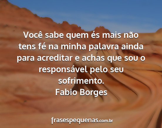 Fabio Borges - Você sabe quem és mais não tens fé na minha...