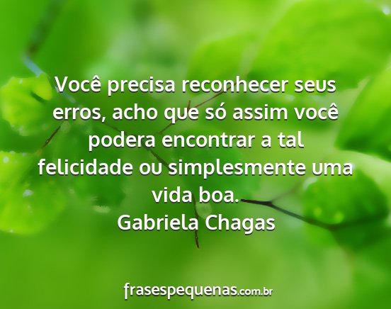 Gabriela Chagas - Você precisa reconhecer seus erros, acho que só...