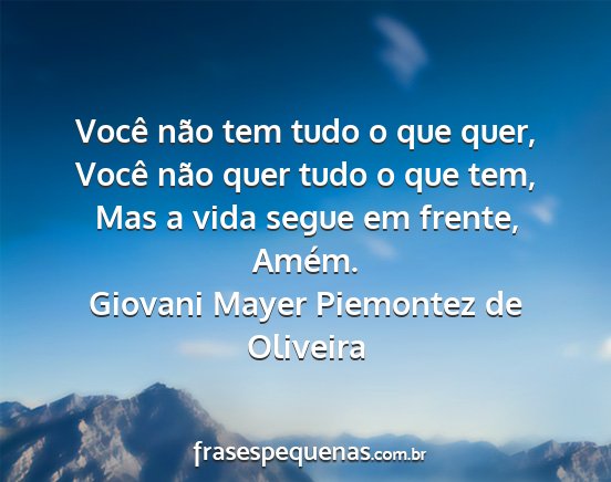 Giovani Mayer Piemontez de Oliveira - Você não tem tudo o que quer, Você não quer...