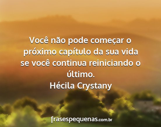 Hécila Crystany - Você não pode começar o próximo capítulo da...