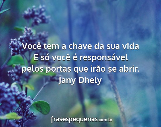 Jany Dhely - Você tem a chave da sua vida E só você é...