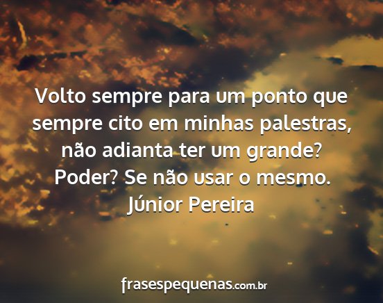 Júnior Pereira - Volto sempre para um ponto que sempre cito em...