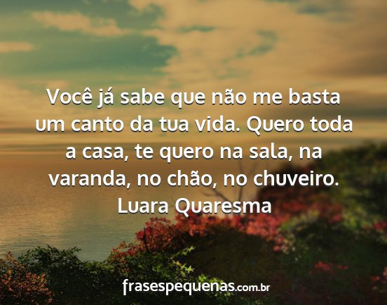 Luara Quaresma - Você já sabe que não me basta um canto da tua...