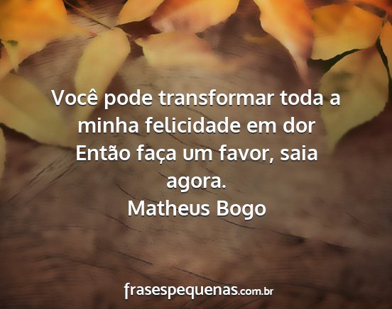 Matheus Bogo - Você pode transformar toda a minha felicidade em...