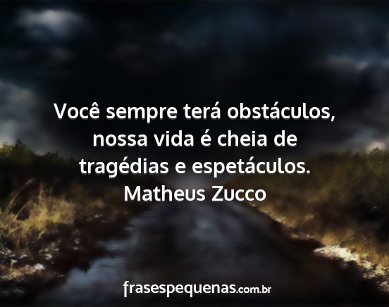 Matheus Zucco - Você sempre terá obstáculos, nossa vida é...