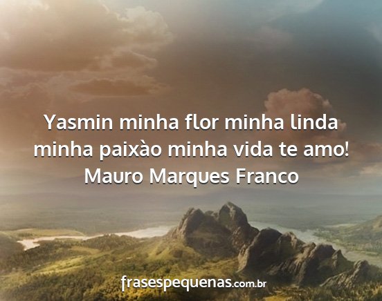 Mauro Marques Franco - Yasmin minha flor minha linda minha paixào minha...