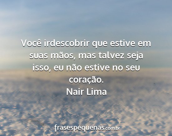 Nair Lima - Você irdescobrir que estive em suas mãos, mas...